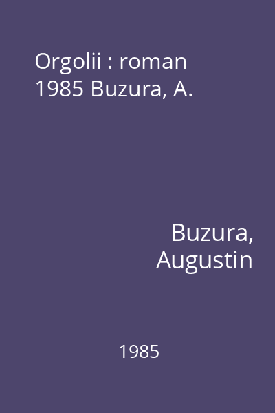 Orgolii : roman  1985 Buzura, A.