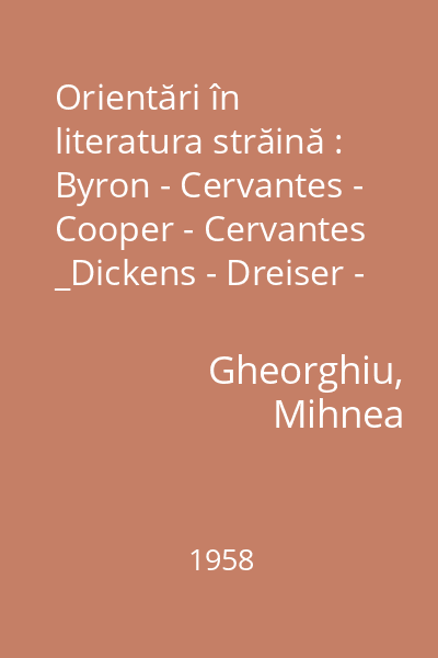 Orientări în literatura străină : Byron - Cervantes - Cooper - Cervantes _Dickens - Dreiser - Fielding - Lorca - Miller - O'Neil - Poe - Sagan - Shaw - Shakespreare - Swift - Twain - Whitman.