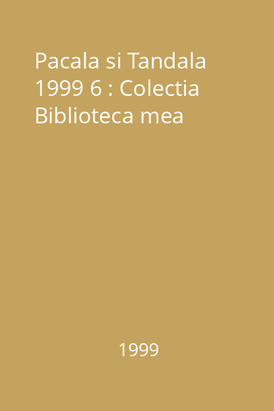 Pacala si Tandala  1999 6 : Colectia Biblioteca mea