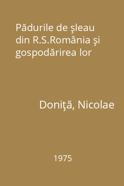 Pădurile de şleau din R.S.România şi gospodărirea lor