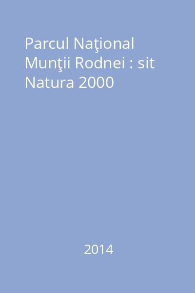 Parcul Naţional Munţii Rodnei : sit Natura 2000