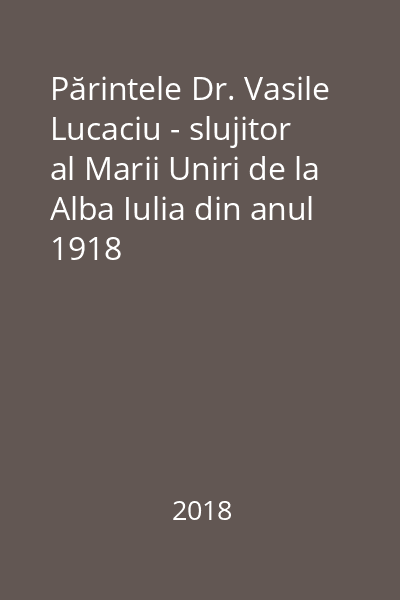 Părintele Dr. Vasile Lucaciu - slujitor al Marii Uniri de la Alba Iulia din anul 1918