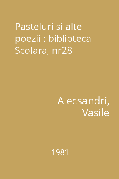 Pasteluri si alte poezii : biblioteca Scolara, nr28
