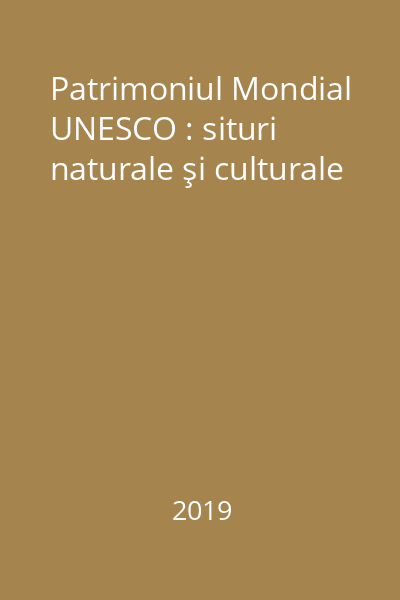 Patrimoniul Mondial UNESCO : situri naturale şi culturale