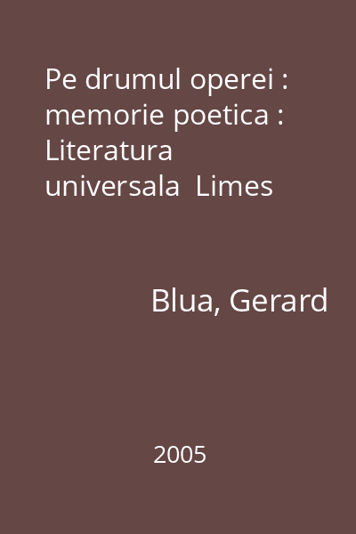 Pe drumul operei : memorie poetica : Literatura universala  Limes