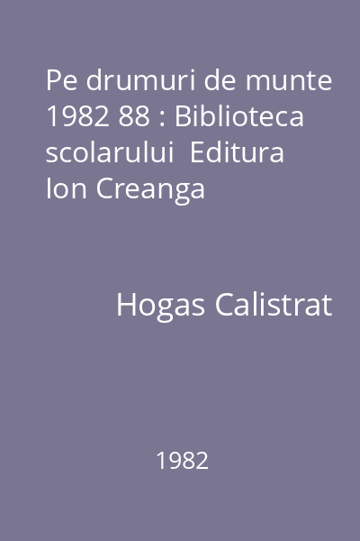 Pe drumuri de munte  1982 88 : Biblioteca scolarului  Editura Ion Creanga