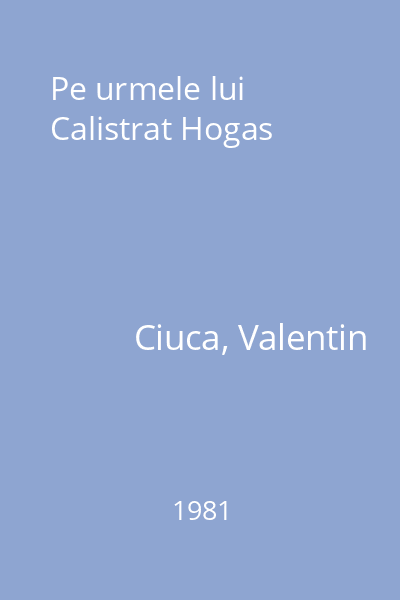 Pe urmele lui Calistrat Hogas