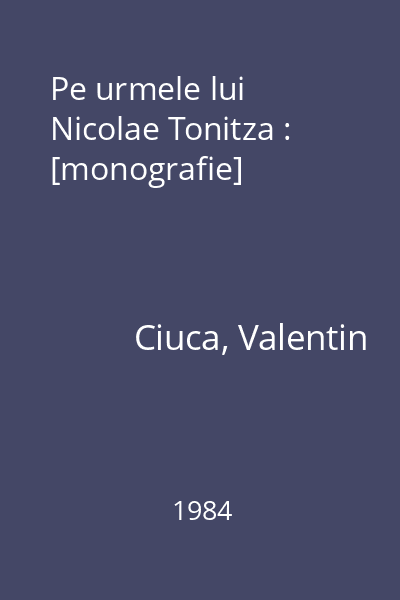 Pe urmele lui Nicolae Tonitza : [monografie]