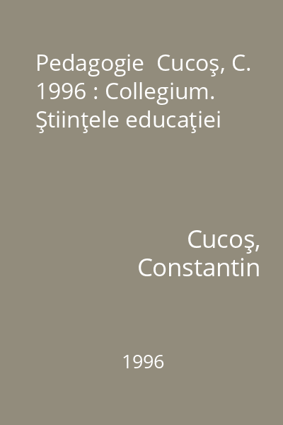 Pedagogie  Cucoş, C. 1996 : Collegium. Ştiinţele educaţiei