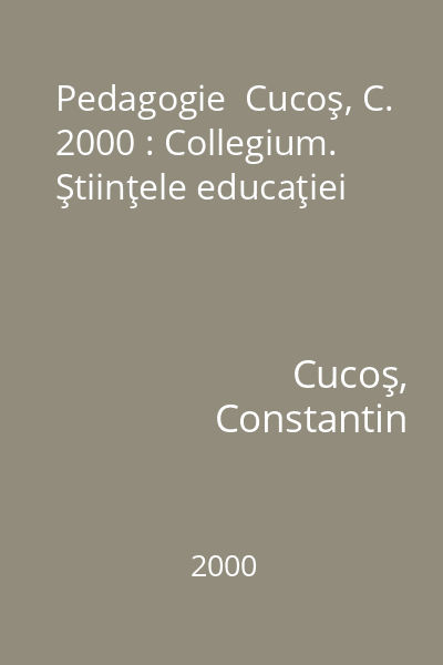 Pedagogie  Cucoş, C. 2000 : Collegium. Ştiinţele educaţiei