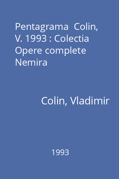 Pentagrama  Colin, V. 1993 : Colectia Opere complete  Nemira