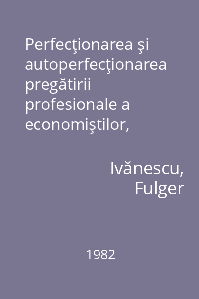 Perfecţionarea şi autoperfecţionarea pregătirii profesionale a economiştilor, contabililor şi gestionarilor