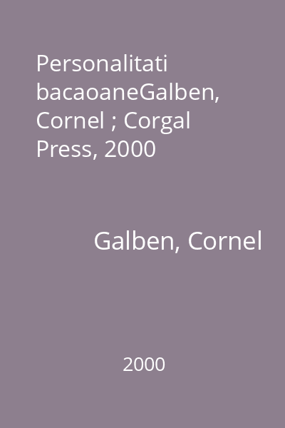 Personalitati bacaoaneGalben, Cornel ; Corgal Press, 2000