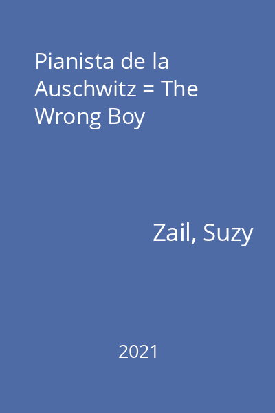 Pianista de la Auschwitz = The Wrong Boy