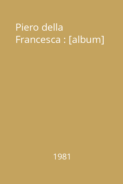 Piero della Francesca : [album]