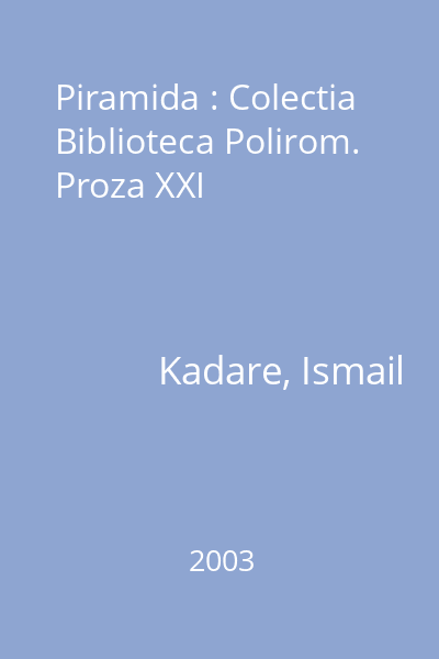 Piramida : Colectia Biblioteca Polirom. Proza XXI