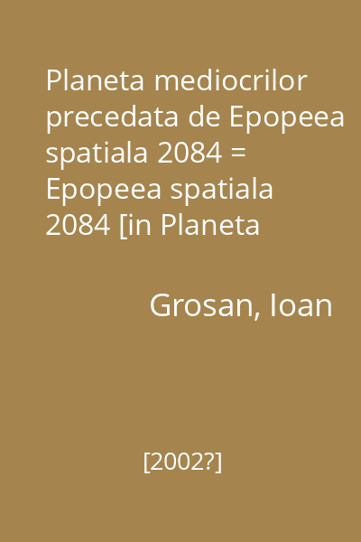 Planeta mediocrilor precedata de Epopeea spatiala 2084 = Epopeea spatiala 2084 [in Planeta mediocrilor...] : Frontiera