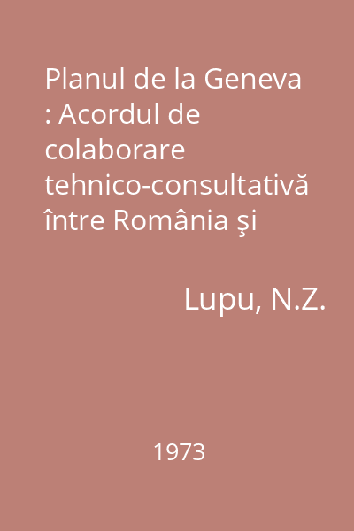 Planul de la Geneva : Acordul de colaborare tehnico-consultativă între România şi Societatea Naţiunilor. Implicaţiile lui politice în România.