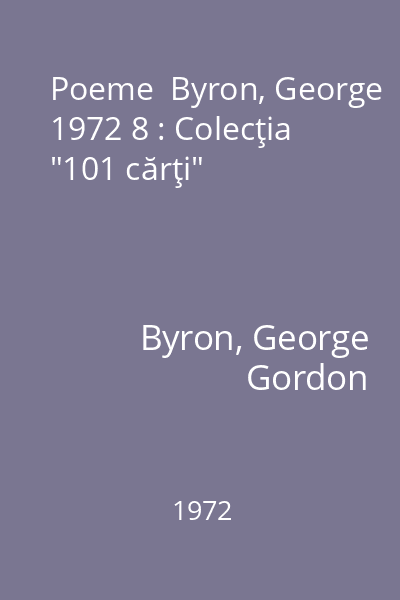 Poeme  Byron, George 1972 8 : Colecţia "101 cărţi"