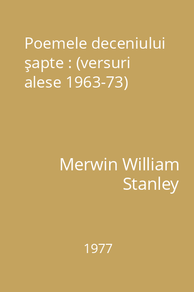 Poemele deceniului şapte : (versuri alese 1963-73)