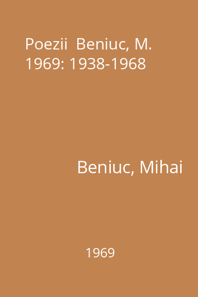 Poezii  Beniuc, M. 1969: 1938-1968