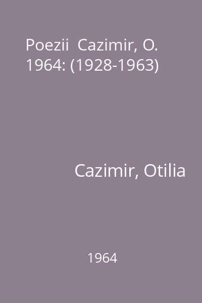 Poezii  Cazimir, O. 1964: (1928-1963)