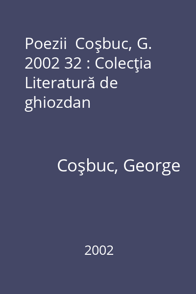 Poezii  Coşbuc, G. 2002 32 : Colecţia Literatură de ghiozdan