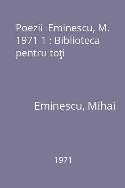 Poezii  Eminescu, M. 1971 1 : Biblioteca pentru toţi