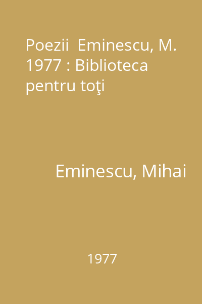 Poezii  Eminescu, M. 1977 : Biblioteca pentru toţi