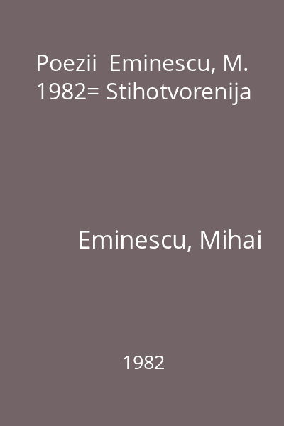 Poezii  Eminescu, M. 1982= Stihotvorenija