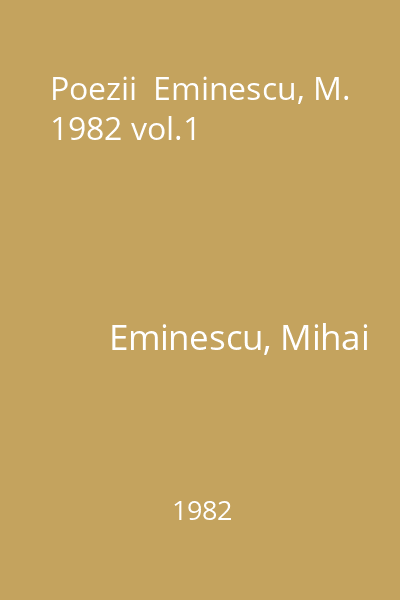 Poezii  Eminescu, M. 1982 vol.1