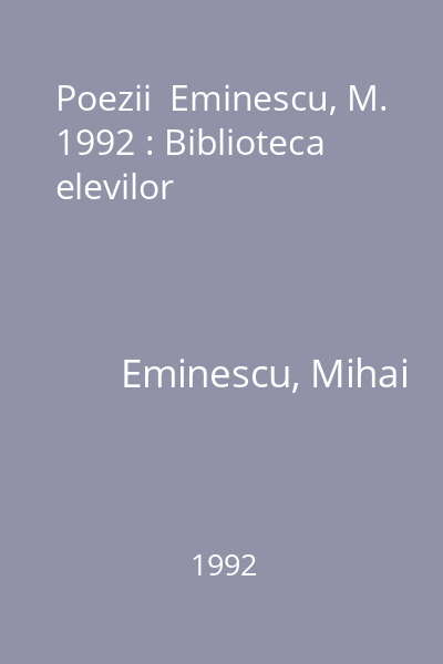 Poezii  Eminescu, M. 1992 : Biblioteca elevilor