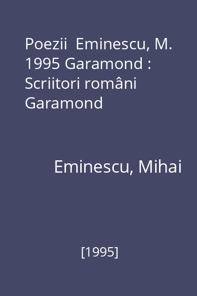 Poezii  Eminescu, M. 1995 Garamond : Scriitori români  Garamond
