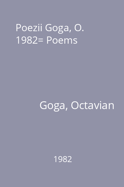 Poezii Goga, O. 1982= Poems