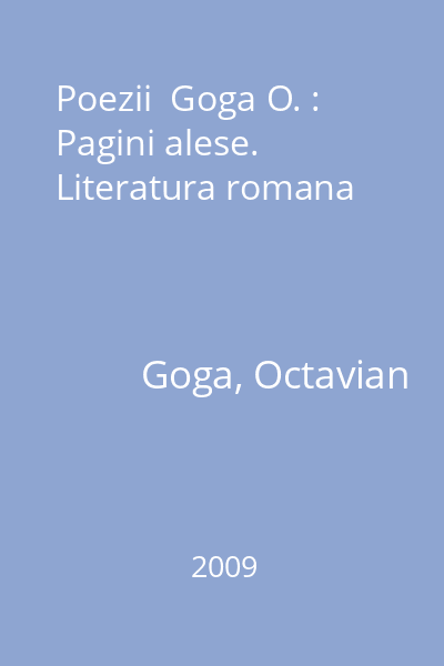 Poezii  Goga O. : Pagini alese. Literatura romana