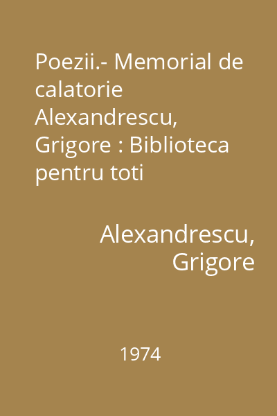 Poezii.- Memorial de calatorie  Alexandrescu, Grigore : Biblioteca pentru toti
