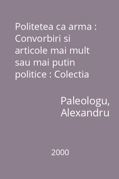 Politetea ca arma : Convorbiri si articole mai mult sau mai putin politice : Colectia Alternative