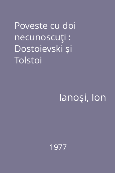 Poveste cu doi necunoscuţi : Dostoievski și Tolstoi