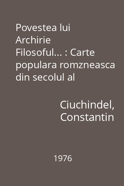 Povestea lui Archirie Filosoful... : Carte populara romzneasca din secolul al XVII-lea