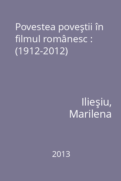Povestea poveştii în filmul românesc : (1912-2012)