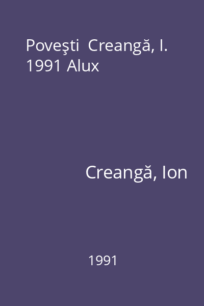 Poveşti  Creangă, I. 1991 Alux