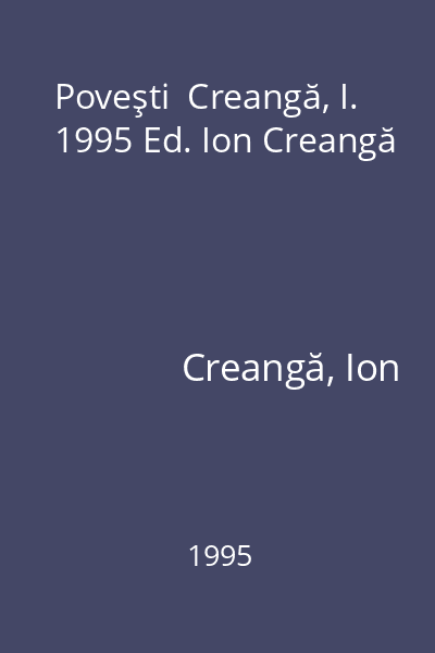 Poveşti  Creangă, I. 1995 Ed. Ion Creangă