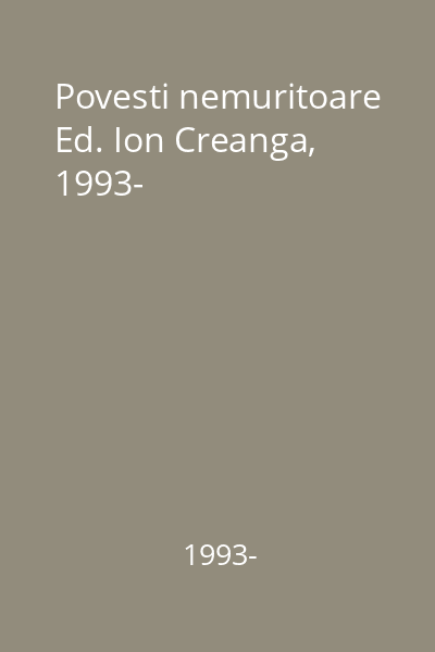Povesti nemuritoare Ed. Ion Creanga, 1993-