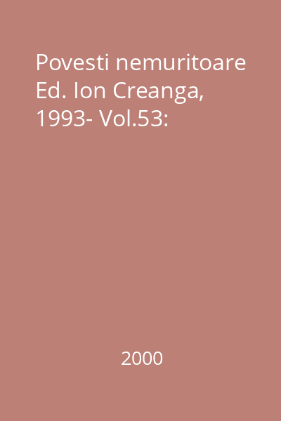 Povesti nemuritoare Ed. Ion Creanga, 1993- Vol.53: