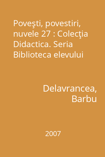 Poveşti, povestiri, nuvele 27 : Colecţia Didactica. Seria Biblioteca elevului