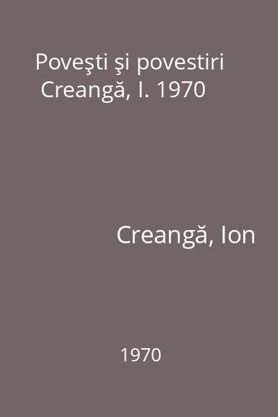 Poveşti şi povestiri  Creangă, I. 1970