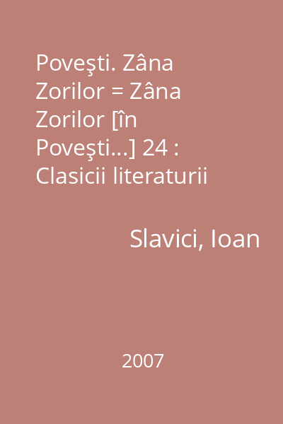 Poveşti. Zâna Zorilor = Zâna Zorilor [în Poveşti...] 24 : Clasicii literaturii romane