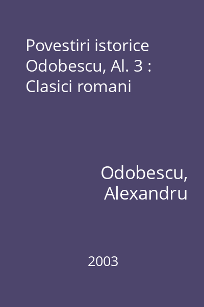 Povestiri istorice  Odobescu, Al. 3 : Clasici romani