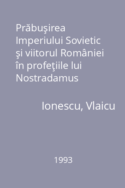 Prăbuşirea Imperiului Sovietic şi viitorul României în profeţiile lui Nostradamus