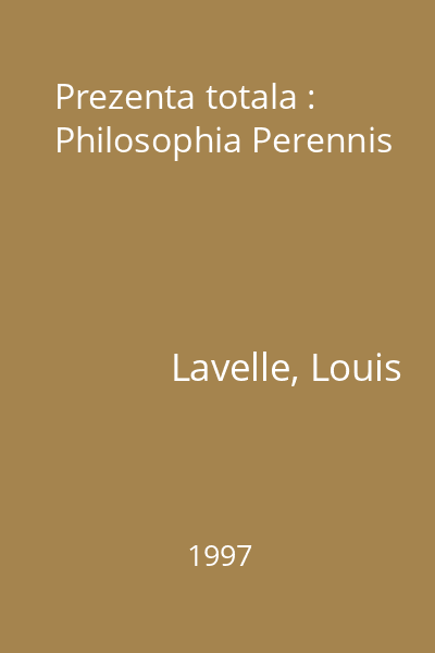 Prezenta totala : Philosophia Perennis